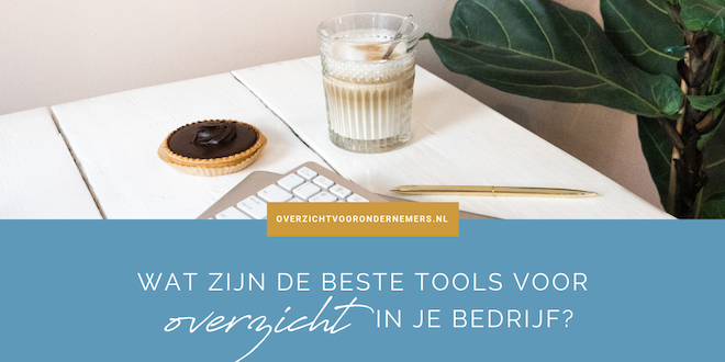 Wat zijn de beste tools voor overzicht in je bedrijf
