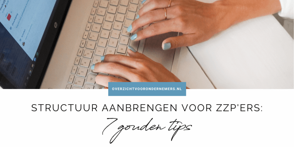 Structuur aanbrengen voor zzp'ers - 7 gouden tips