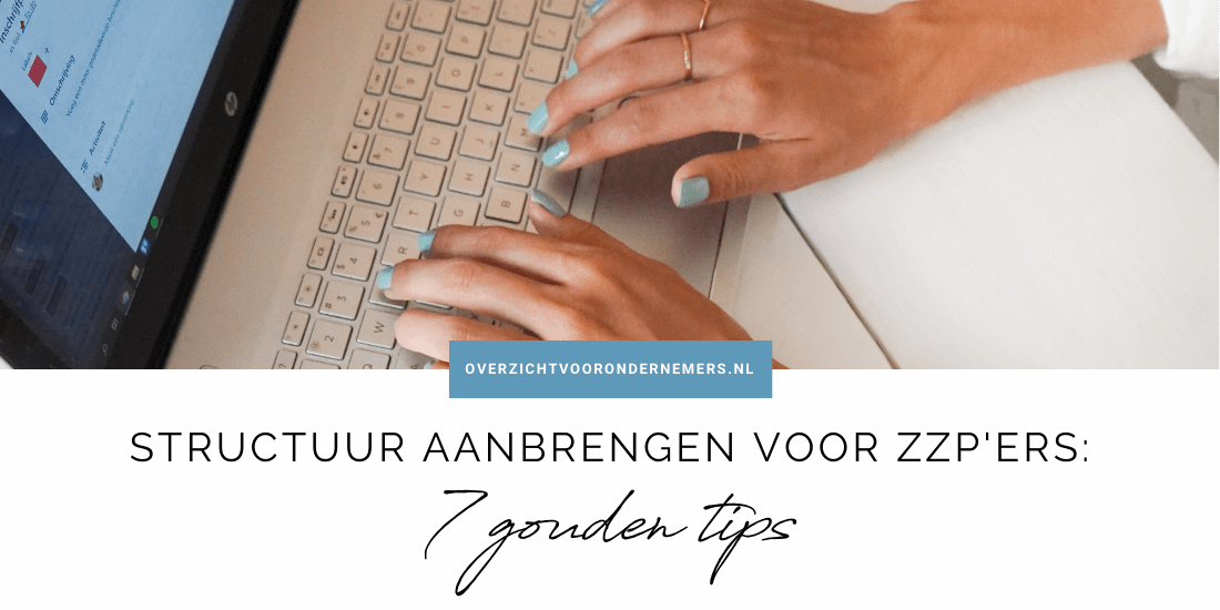 Structuur aanbrengen voor zzp'ers - 7 gouden tips