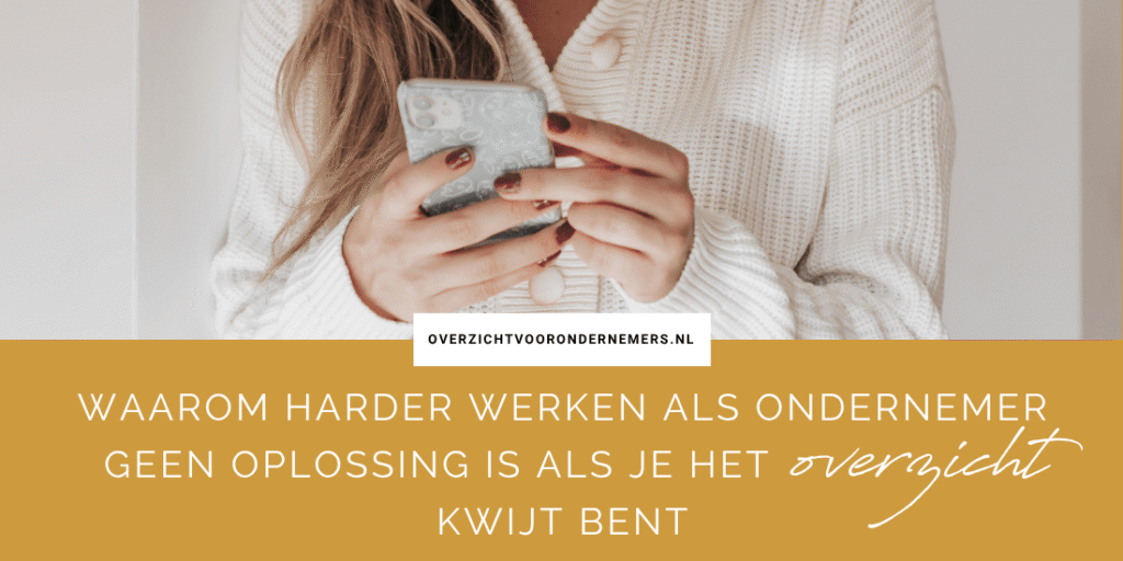 Waarom harder werken als ondernemer geen oplossing is als je het overzicht kwijt bent