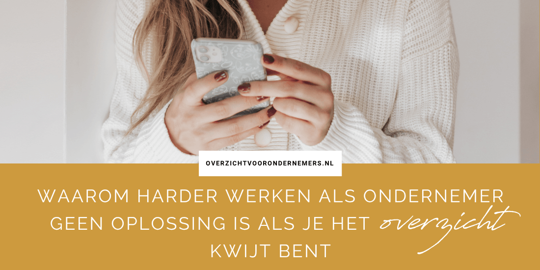 Waarom harder werken als ondernemer geen oplossing is als je het overzicht kwijt bent