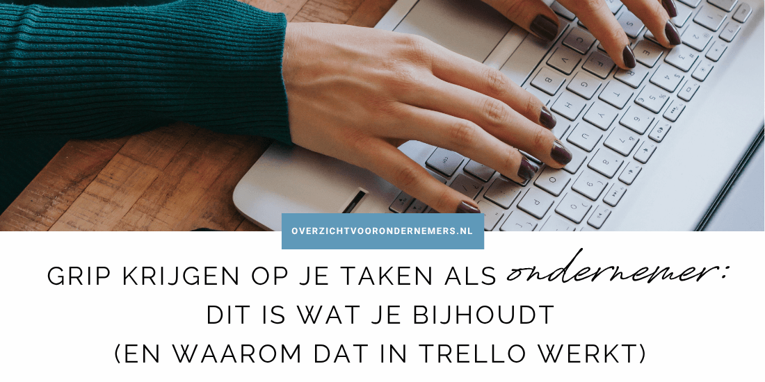 Grip krijgen op je taken als ondernemer: dit is wat je bijhoudt (en waarom dat in Trello werkt)