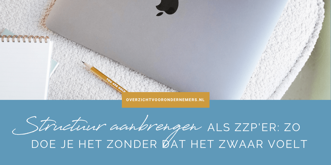 Structuur aanbrengen als zzp'er: zo doe je het zonder dat het zwaar voelt