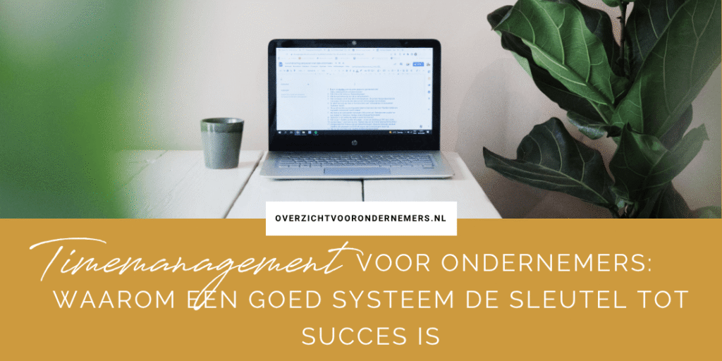 Timemanagement voor ondernemers: waarom een goed systeem de sleutel tot succes is